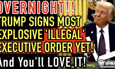 OVERNIGHT Trump Signs Most Explosive ‘Illegal’ Executive Order Yet…& You’ll LOVE It!